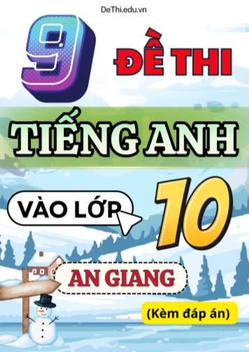 Tổng hợp 9 Đề Tiếng Anh thi vào 10 An Giang (Kèm đáp án)